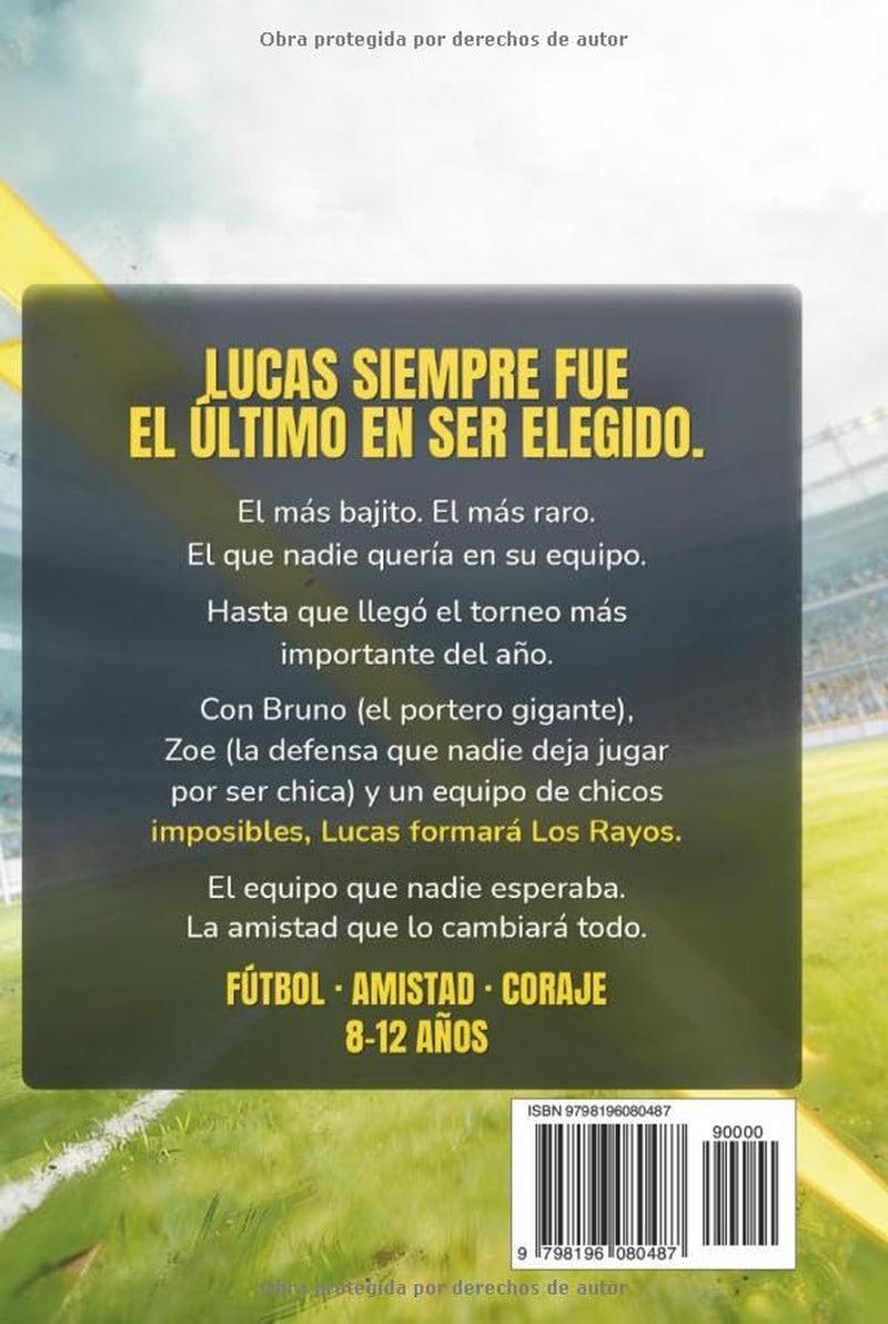 Los Rayos y el Gol Imposible: Un Libro de Fútbol Para Niños De 8, 9, 10, 11 y 12 Años, Sobre la Confianza, el Trabajo en Equipo y la Importancia de Atreverse a Soñar. (Spanish Edition)