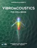 Vibroacoustics for Well-Being: Fundamentals and Applications: Stress – Pain – Insomnia (Electromagnetic devices and frequencies for care and well-being)