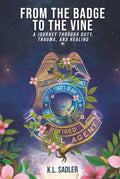From the Badge to the Vine: A Journey Through Duty, Trauma, and Healing