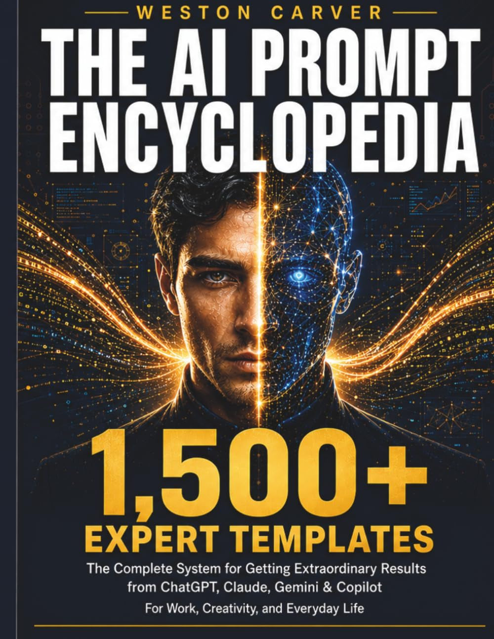 The AI Prompt Encyclopedia: The Complete System for Getting Extraordinary Results from ChatGPT, Claude, Gemini & Copilot — 1,500+ Expert Templates for ... and Everyday Life (The AI Blueprint Series)