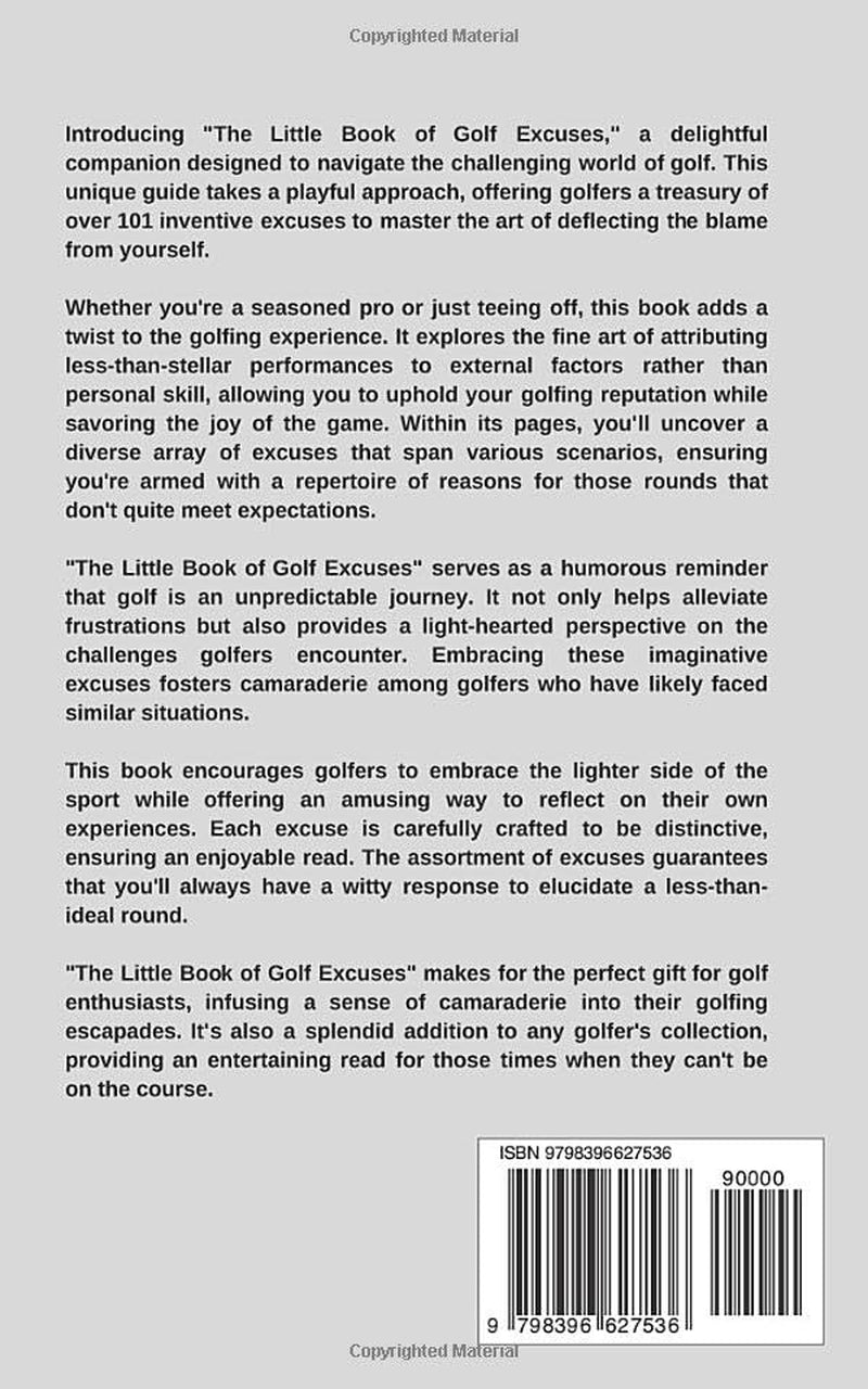 The Little Book of Golf Excuses: Mastering the Art of Blaming Everything But Yourself: A Collection of Carefully Curated Excuses each Designed to make ... Deflecting Blame (The Little Book of Excuses)