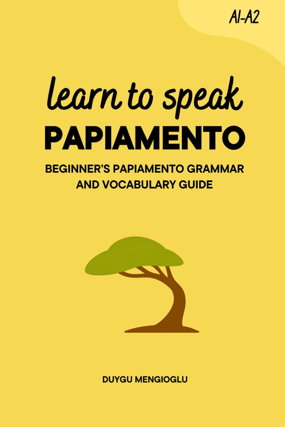 Learn to Speak Papiamento: Beginner’s Papiamento Grammar and Vocabulary Guide (Learn Papiamento)
