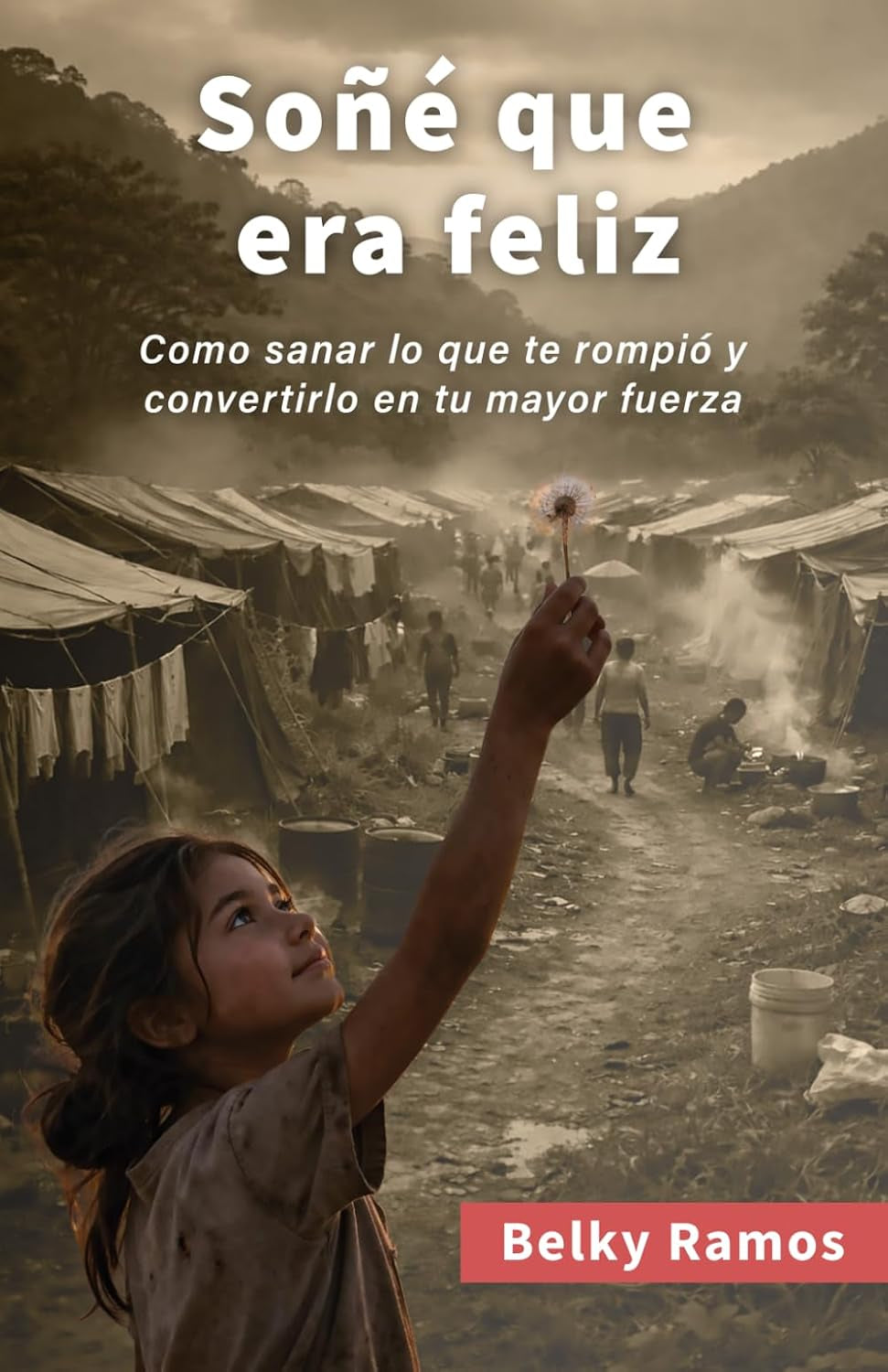 SOÑÉ QUE ERA FELIZ: Como sanar lo que te rompió y convertirlo en tu mayor fuerza (Spanish Edition)