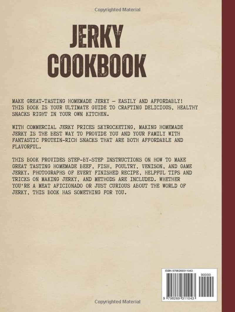 The Ultimate Jerky Cookbook: How to Make Beef Jerky, Venison, Poultry, Fish & Game: Dehydrator, Oven & Smoker Drying Methods for Healthy, High-Protein Meat Snacks — Step-by-Step, Full-Color Recipe Book for Beginners & Beyond