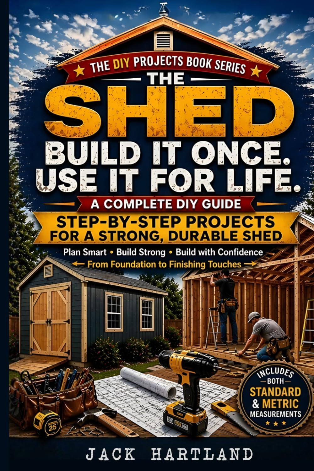 How to Build a Shed: A Practical Step-by-Step Guide for Homeowners (DIY Projects Book Series)