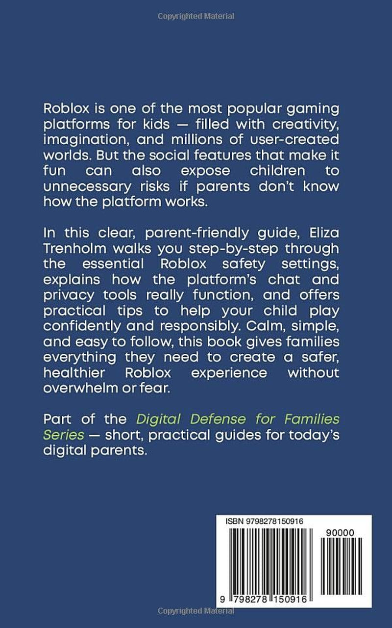 Roblox Safety Made Easy: A Simple, Step-by-Step Guide to Protect Your Child’s Account and Play Experience (Digital Defense for Families)