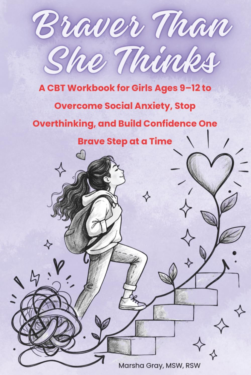 Braver Than She Thinks: A CBT Workbook for Girls Ages 9–12 to Overcome Social Anxiety and Build Confidence One Brave Step at a Time