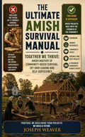 The Ultimate Amish Survival Manual: Together We Thrive - Amish Mastery of Community-Based Survival, Off-Grid Living and Self-Sufficiency