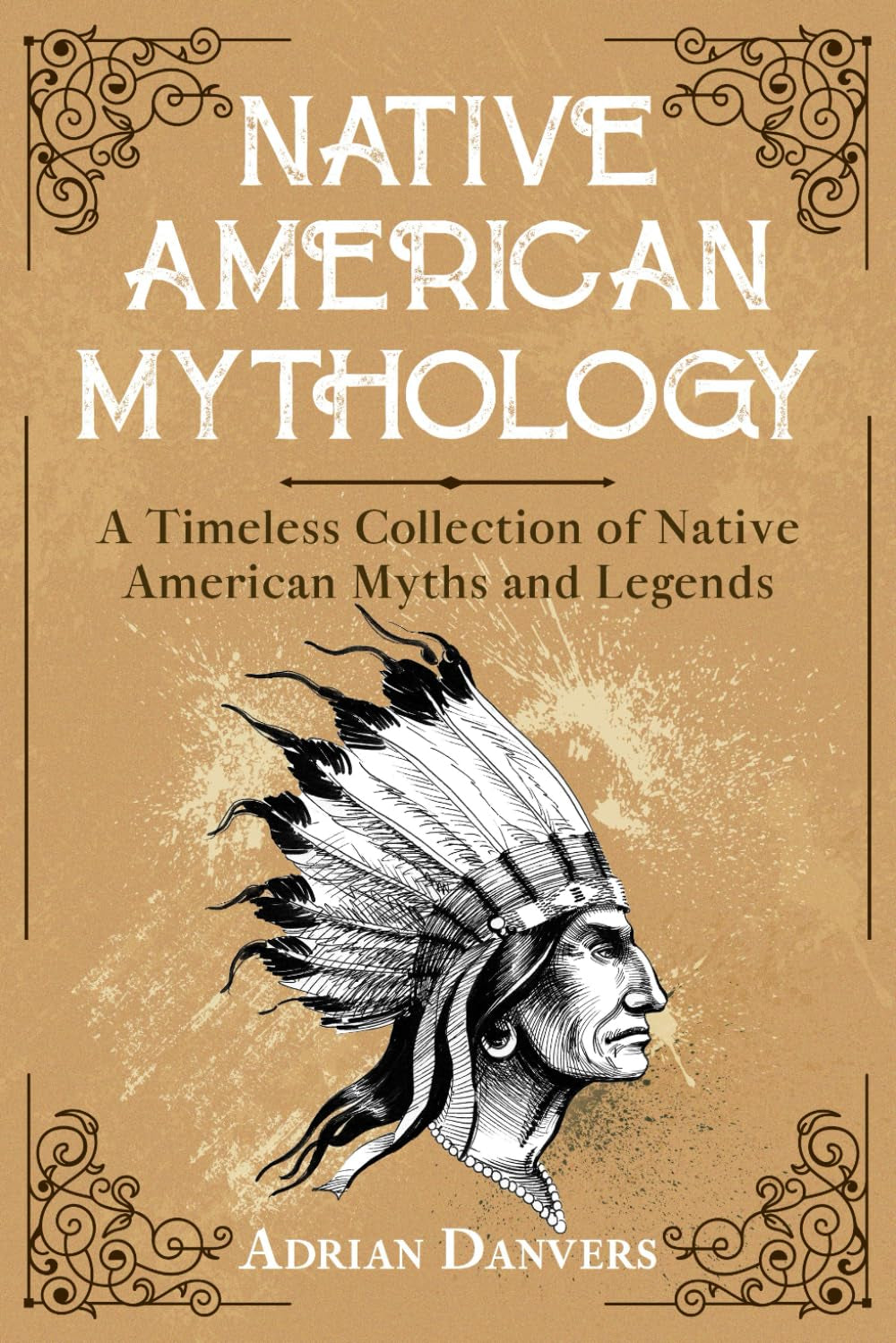 Native American Mythology: A Timeless Collection of Native American Myths and Legends