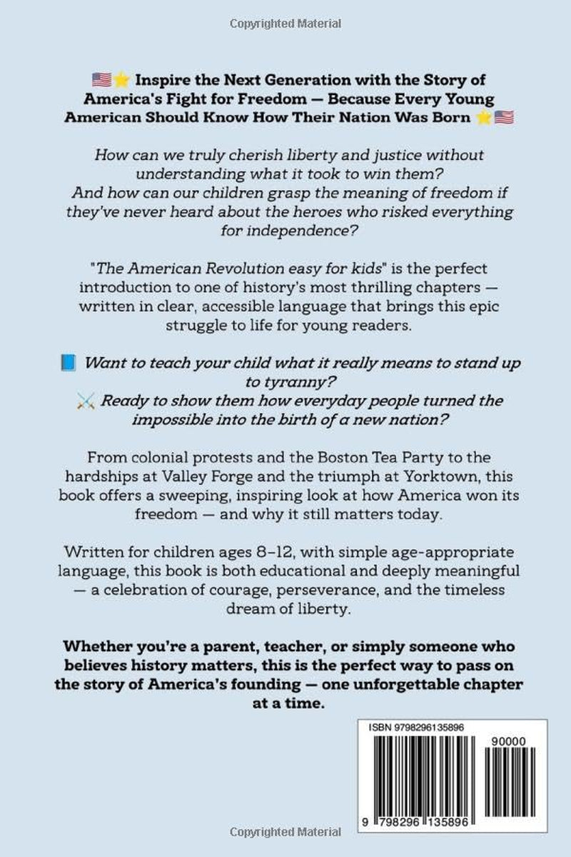 The American Revolution Made Easy for Kids: A Simple and Engaging Guide to the Key Battles, Brave Leaders, and Big Ideas of the War for Independence | ... Tea Party to the Declaration of Freedom