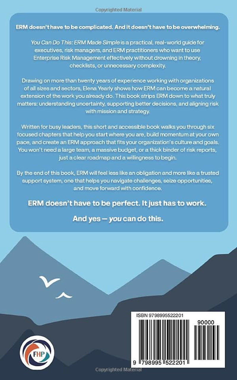You Can Do This: Enterprise Risk Management Made Simple: A Practical Guide to Quickly Turn Risk Management Blind Spots into Organizational Opportunity