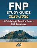 FNP Study Guide: Comprehensive FNP Exam Review - 5 Full-Length Practice Exams - 750 Questions
