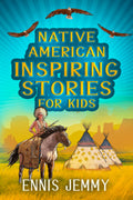 Native American Inspiring Stories for Kids: A Fascinating Collection of True Tales About Health, Family, Courage, Responsibility and Respect Natural ... About the Wisdom of Indigenous Tribes)