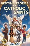 Bedtime Stories of Catholic Saints: Short Stories of Saint Superheroes Who Inspire Courage, Kindness, and Faith in Kids (Bedtime Stories for Catholic Children)