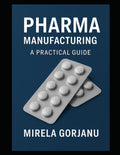 Pharma Manufacturing: A Practical Guide (Pharmaceutical Industry)