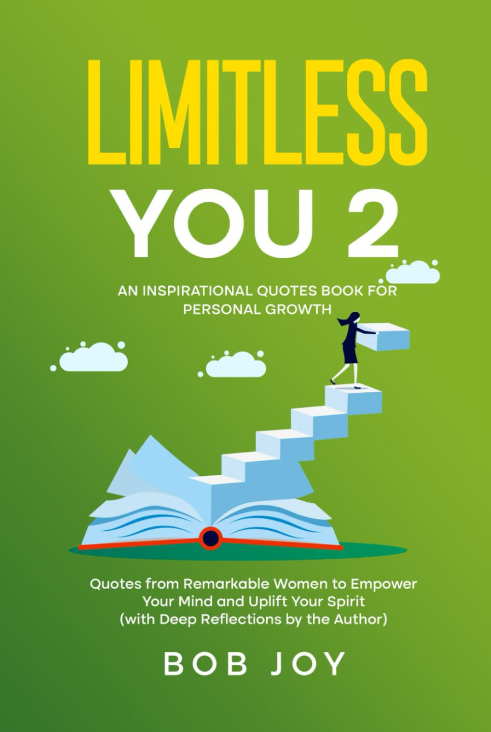 Limitless You 2: An Inspirational Quotes Book for Personal Growth: Quotes from Remarkable Women to Empower Your Mind and Uplift Your Spirit (with Deep Reflections by the Author) (Great Quotes)
