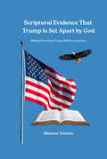 Scriptural Evidence That Trump Is Set Apart by God: Biblical Proof that Trump Will Save America