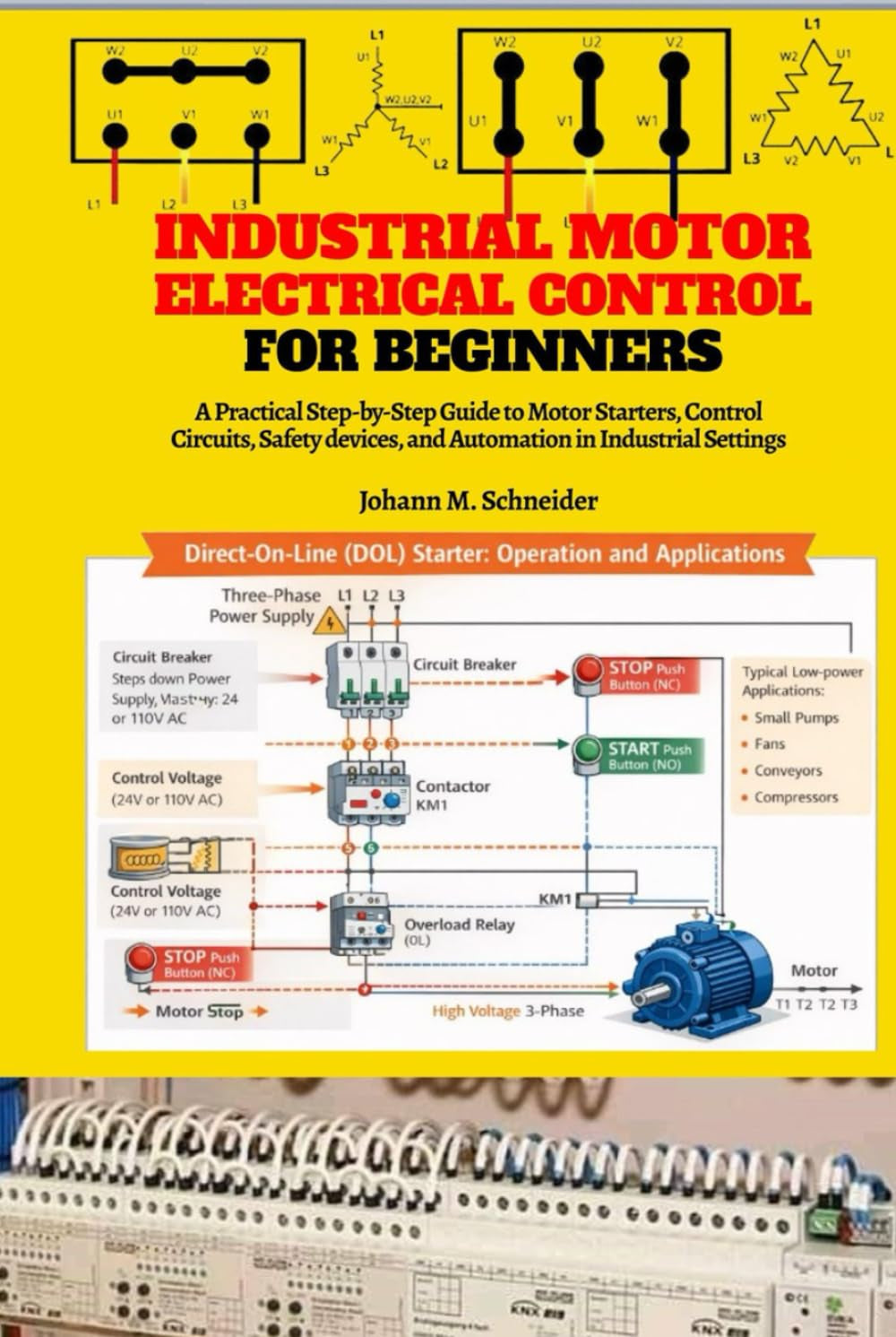 Industrial Motor Electrical Control for Beginners: A Practical Step-by-Step Guide to Motor Starters, Control Circuits, Panels, Protection, and Industrial Applications