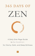365 Days of Zen: A Daily One-Page Guide to Zen Buddhism for Clarity, Calm, and Deep Stillness (The Everyday 365 Books)