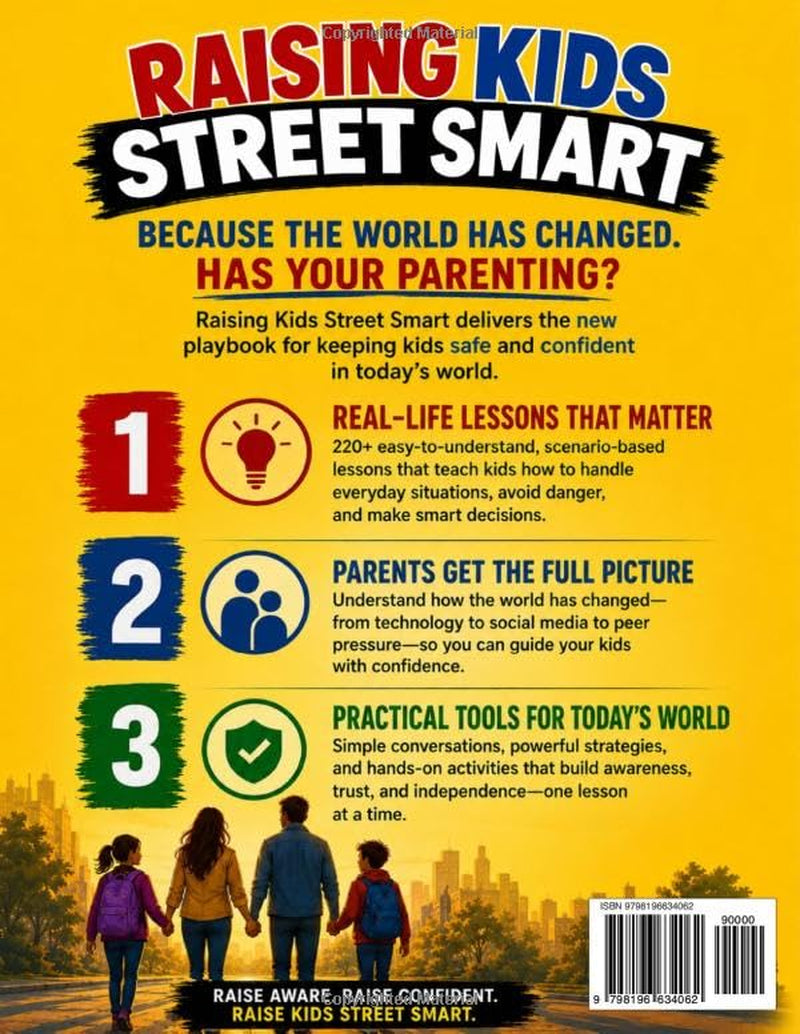Raising Kids Street Smart: 220+ Simple Lessons and Real Life Scenarios to Help Kids Be Confident, Recognize Warning Signs and Make Safe Decisions