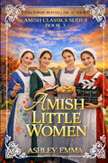 Amish Little Women: The Amish Classics Series: Book 3