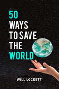 50 Ways To Save The World