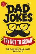 Dad Jokes - Try Not to Groan: The Cheesiest Dad Jokes Ever Told! A Perfect Father's Day & Christmas Gift