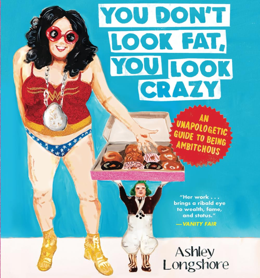 You Don't Look Fat, You Look Crazy: An Unapologetic Guide to Being Ambitchous
