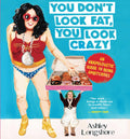 You Don't Look Fat, You Look Crazy: An Unapologetic Guide to Being Ambitchous