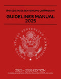 United States Sentencing Commission Guidelines Manual 2025: Annotated, Including amendments effective November 1, 2025