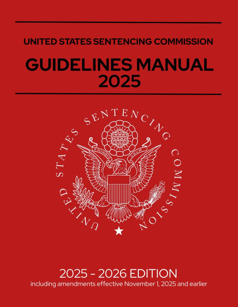 United States Sentencing Commission Guidelines Manual 2025: Annotated, Including amendments effective November 1, 2025
