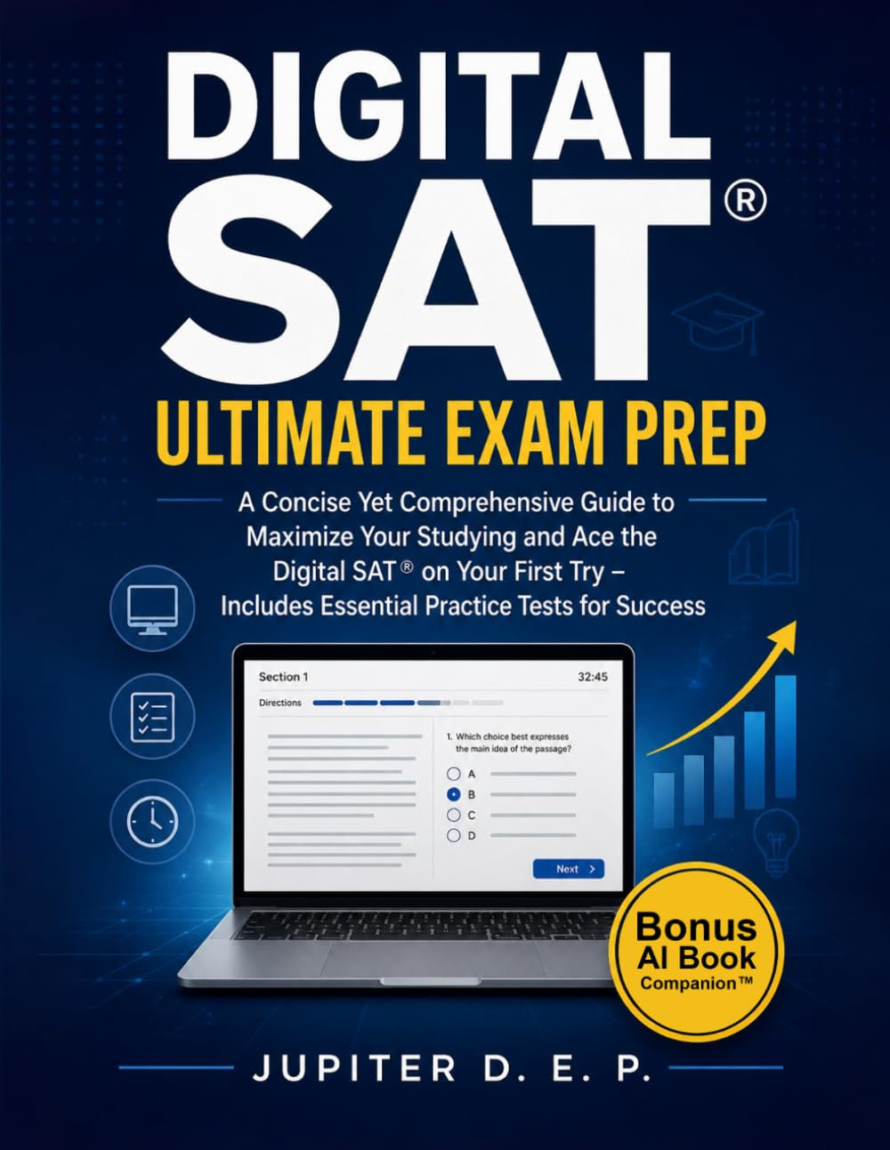 Digital SAT® Ultimate Exam Prep: A Concise Yet Comprehensive Guide to Maximize Your Studying and Ace the Digital SAT® on Your First Try – Includes Essential Practice Tests for Success