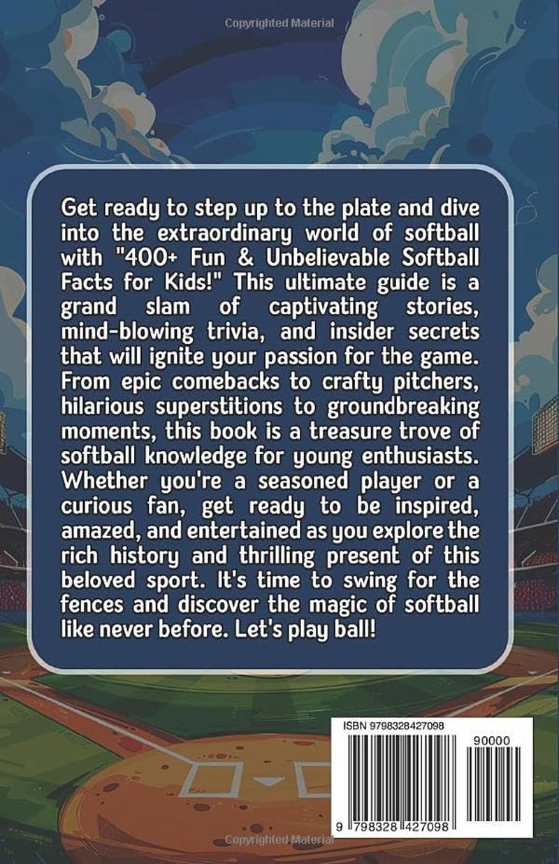 400+ Fun & Unbelievable Softball Facts for Kids: Explore Epic Comebacks, Crafty Pitchers, Hilarious Habits & Much More! (The Ultimate Gift for ... Young Readers) (Awesome Sport Facts for Kids)
