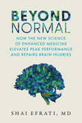 Beyond Normal: How the New Science of Enhanced Medicine Elevates Peak Performance and Repairs Brain Injuries