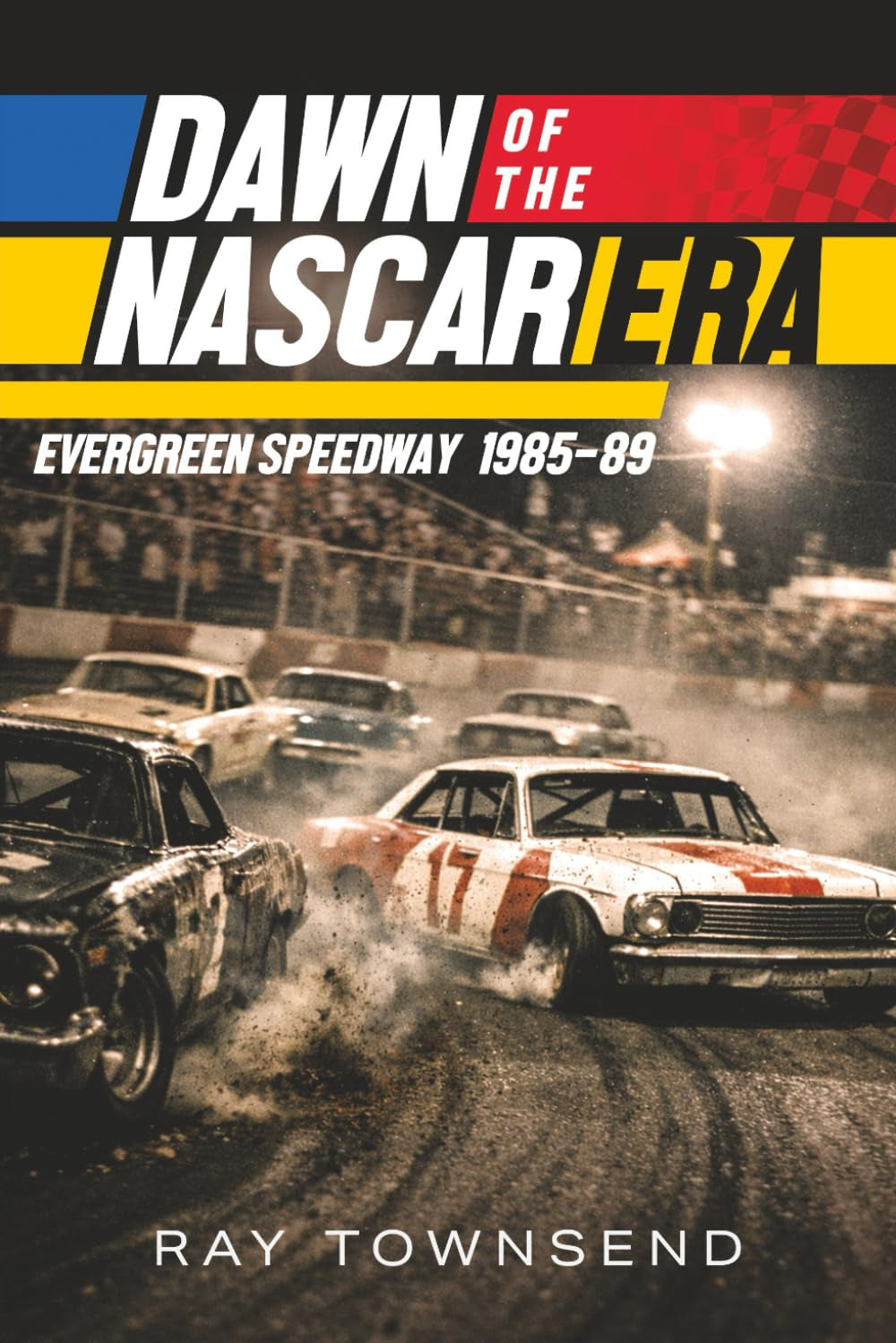 Dawn of the NASCAR Era: Evergreen Speedway 1985-89