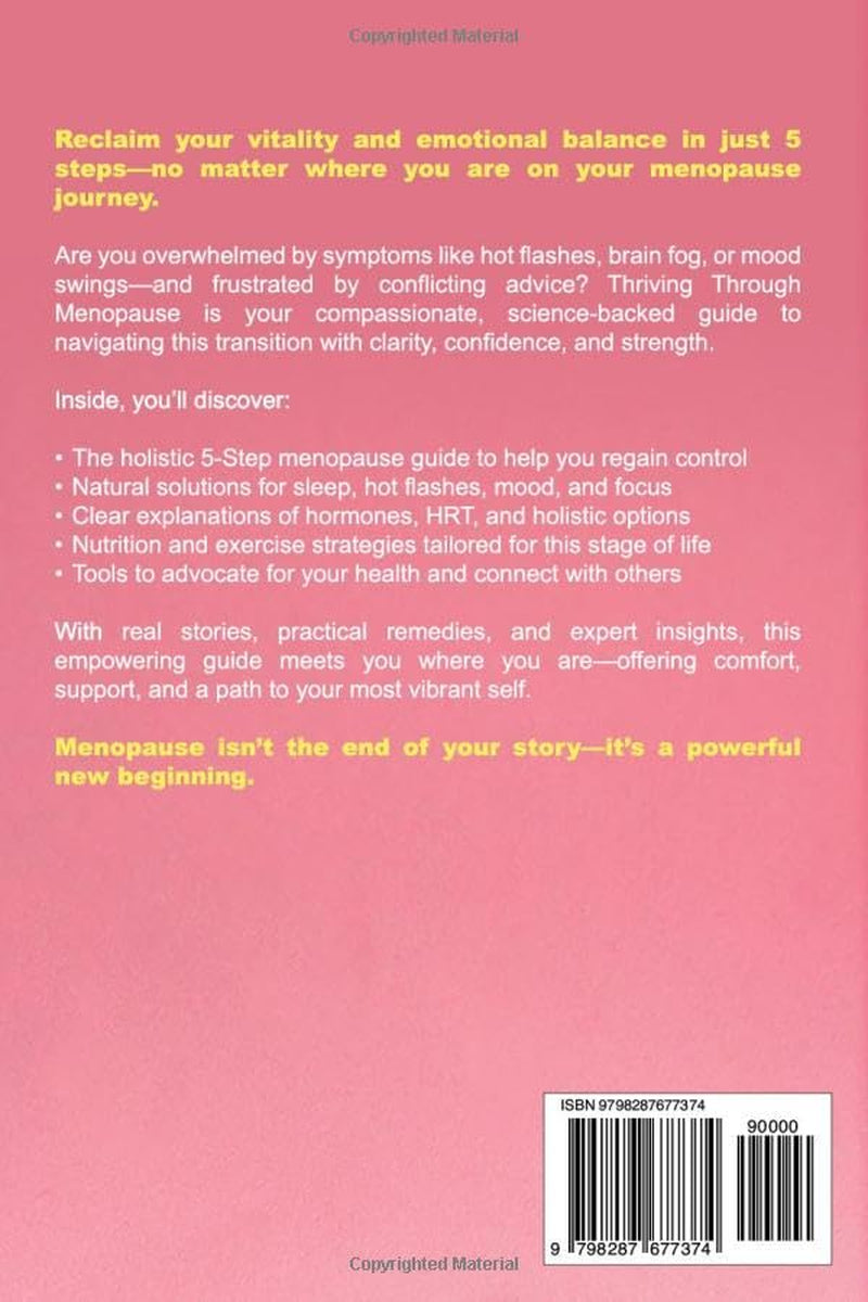 Thriving Through Menopause: A Holistic 5-Step Guide to Managing Symptoms, Reclaiming Emotional Balance, and Aging with Vitality