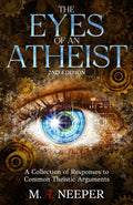 The Eyes of an Atheist: A Collection of Responses to Common Theistic Arguments