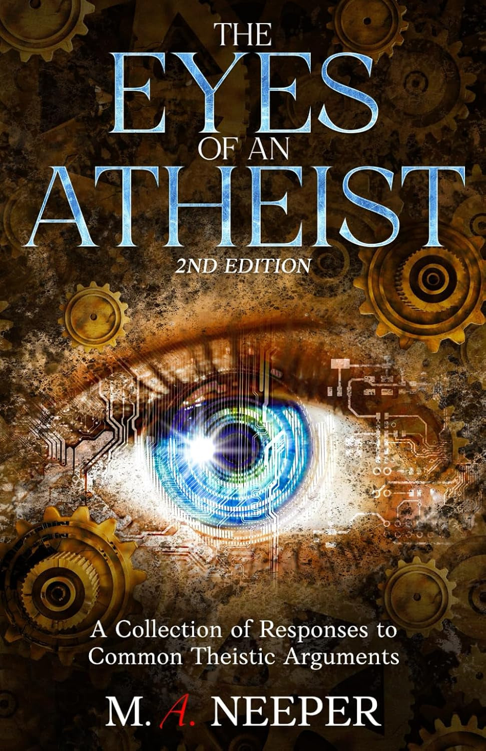 The Eyes of an Atheist: A Collection of Responses to Common Theistic Arguments