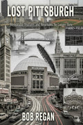 Lost Pittsburgh: memorable features and structures no longer here