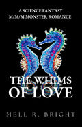 The Whims of Love: A Science Fantasy M/M/M Monster Romance (Monstrous Whims)
