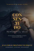 CON-SEN-TI-DO: REMOVER EL VELO: De las cenizas a la espada de fuego (Spanish Edition)