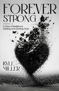 Forever Strong: A Story of Resilience Healing and Starting Over
