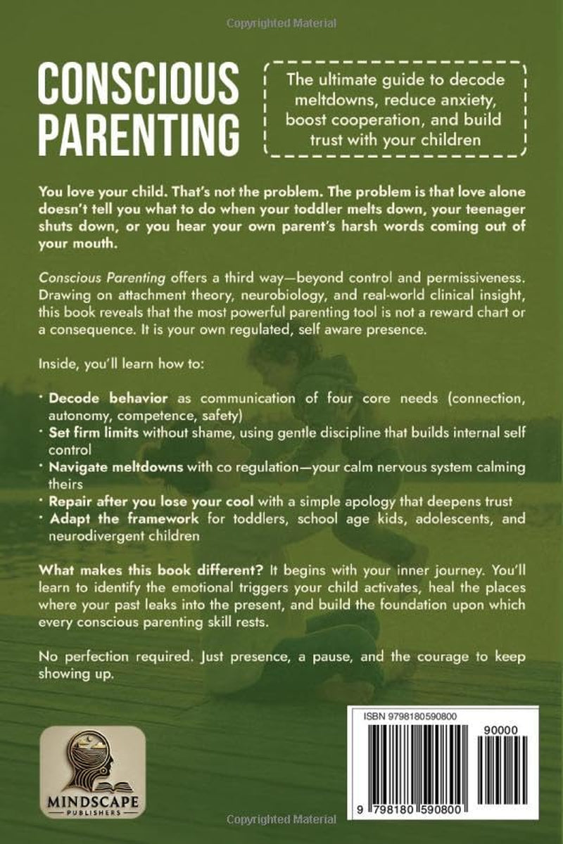 Conscious Parenting: The ultimate guide to decode meltdowns, reduce anxiety, boost cooperation, and build trust with your children