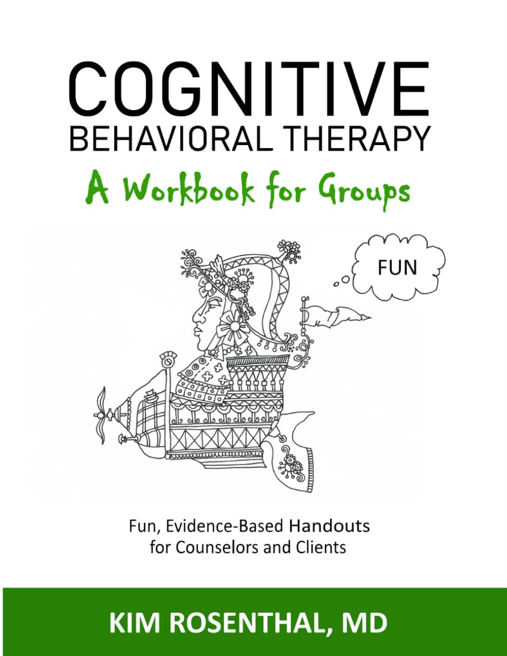 Cognitive Behavioral Therapy: A Workbook for Groups: (Fun, Evidence-Based Handouts for Counselors and Clients)