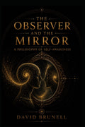 The Observer and The Mirror: A Philosophy of Self-Awareness (Recursive Refinement Series)