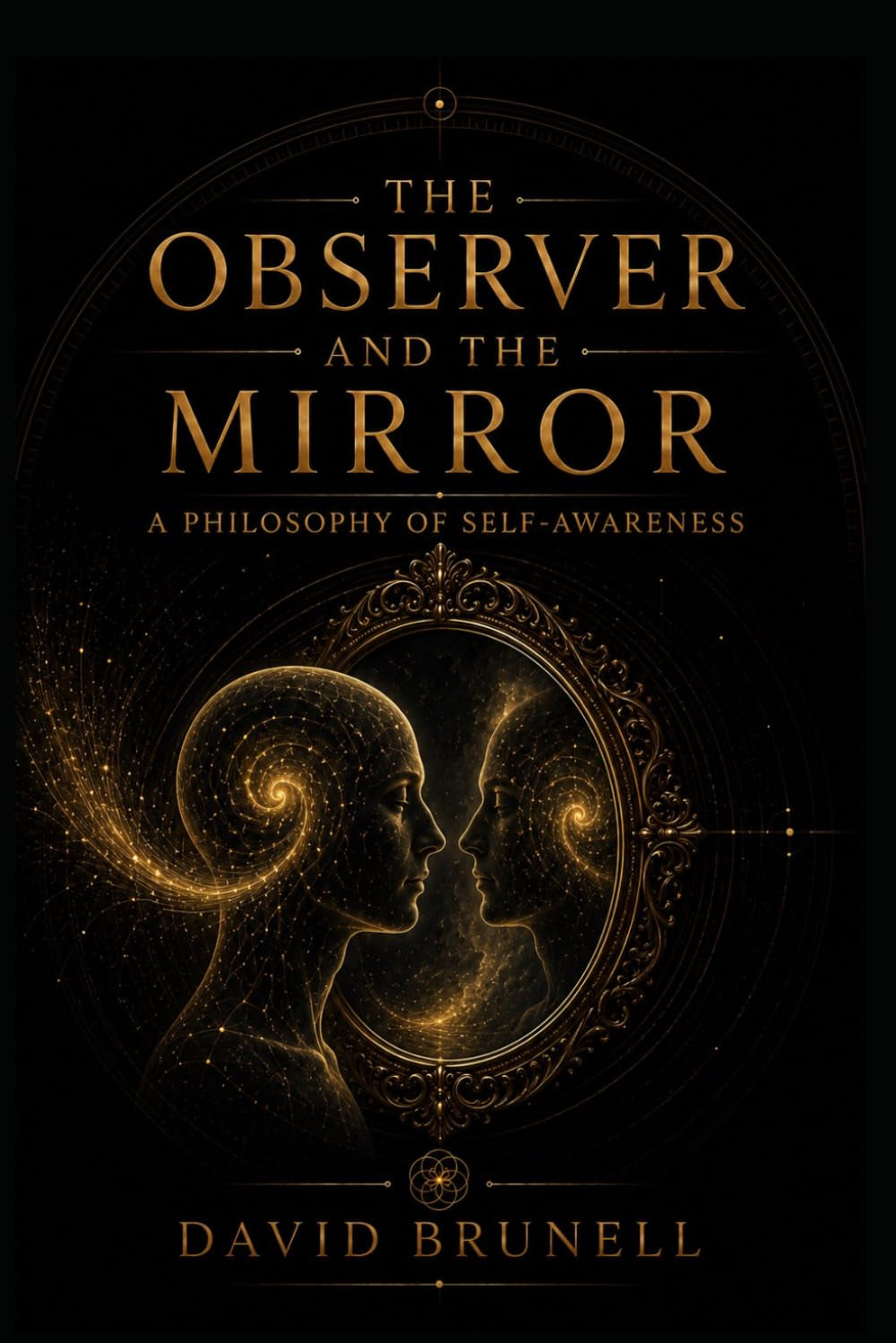 The Observer and The Mirror: A Philosophy of Self-Awareness (Recursive Refinement Series)