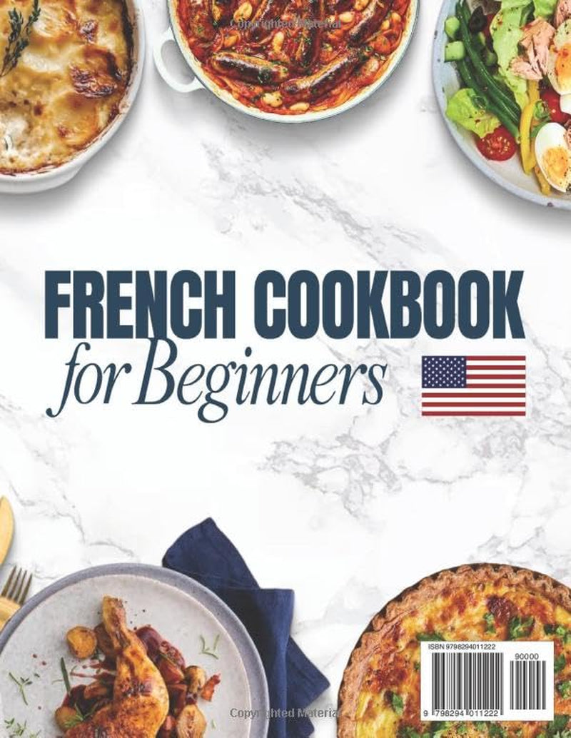FRENCH COOKBOOK for Beginners: 200 Easy & Authentic Recipes to Master Classic French Cooking, Elevate Daily Meals, and Enjoy Traditional French Cuisine Effortlessly at Home Every Day