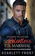 ENEMIES TO LOVERS WITH MY RELENTLESS U.S. MARSHAL: Secret Baby, One-Night Stand, Redemption Romance