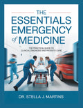 THE ESSENTIALS OF EMERGENCY MEDICINE: The Practical Guide to Clinical Diagnosis and Patients Care