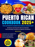 Puerto Rican Cookbook: The Authentic Sabor de Familia Made Easy. Quick and Flavorful Boricua Recipes from Everyday Comforts to Special Occasions — Abuela Approved